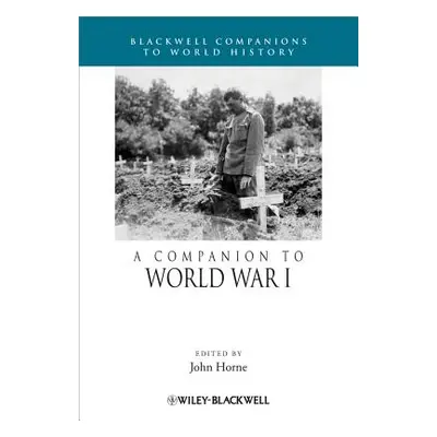 "A Companion to World War I" - "" ("Horne John")