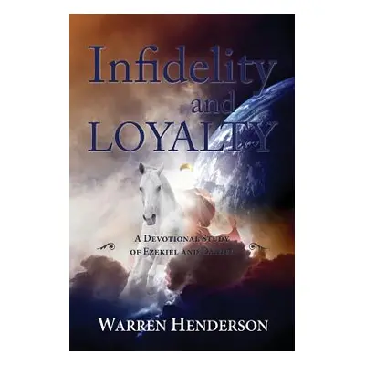 "Infidelity and Loyalty - A Devotional Study of Ezekiel and Daniel" - "" ("Henderson Warren A.")