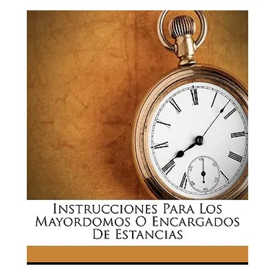 "Instrucciones Para Los Mayordomos O Encargados De Estancias" - "" ("Juan Manuel Jose Domingo Or