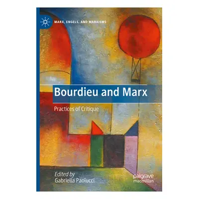 "Bourdieu and Marx: Practices of Critique" - "" ("Paolucci Gabriella")