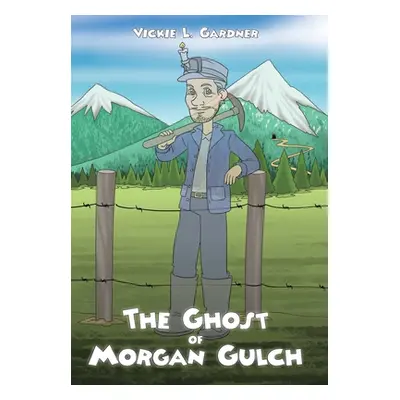 "The Ghost of Morgan Gulch" - "" ("Gardner Vickie L.")