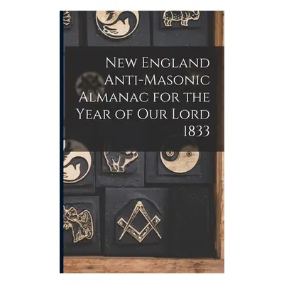 "New England Anti-Masonic Almanac for the Year of Our Lord 1833" - "" ("Anonymous")