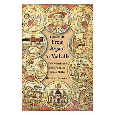 "From Asgard to Valhalla: The Remarkable History of the Norse Myths" - "" ("O'Donoghue Heather")