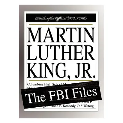 "Martin Luther King, Jr.: The FBI Files" - "" ("Federal Bureau of Investigation")