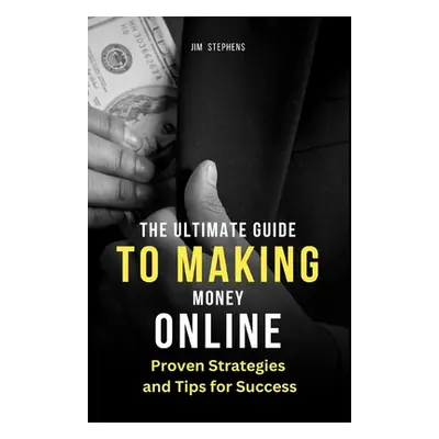 "The Ultimate Guide to Making Money Online: Proven Strategies and Tips for Success (Large Print 