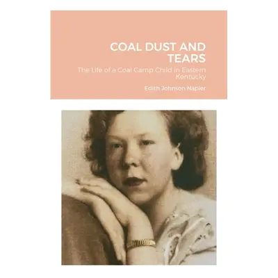 "Coal Dust and Tears: The life of a coal camp child in Eastern Kentucky" - "" ("Johnson Napier E