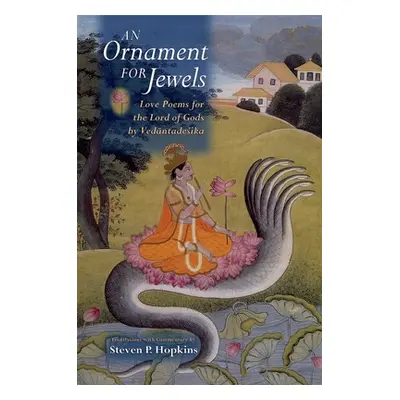 "An Ornament for Jewels: Love Poems for the Lord of Gods, by Vedantadesika" - "" ("Vedantadesika