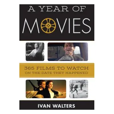 "A Year of Movies: 365 Films to Watch on the Date They Happened" - "" ("Walters Ivan")