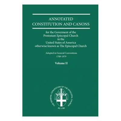 "Annotated Constitutions and Canons Volume 2" - "" ("Church Publishing")