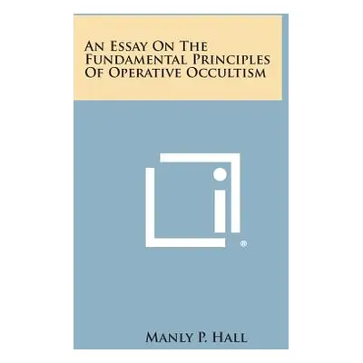 "An Essay on the Fundamental Principles of Operative Occultism" - "" ("Hall Manly P.")