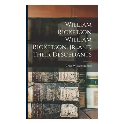 "William Ricketson William Ricketson, Jr .and Their Descedants" - "" ("Edes Grace Williamson")