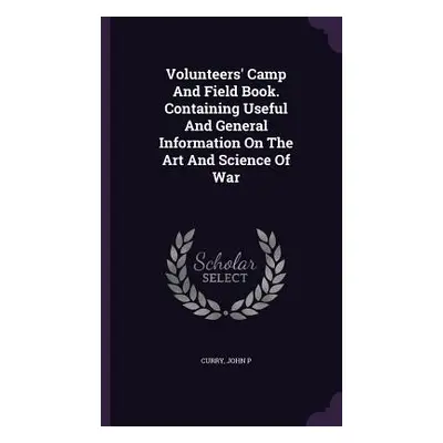 "Volunteers' Camp And Field Book. Containing Useful And General Information On The Art And Scien