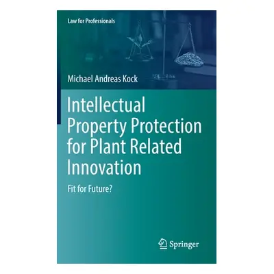 "Intellectual Property Protection for Plant Related Innovation: Fit for Future?" - "" ("Kock Mic