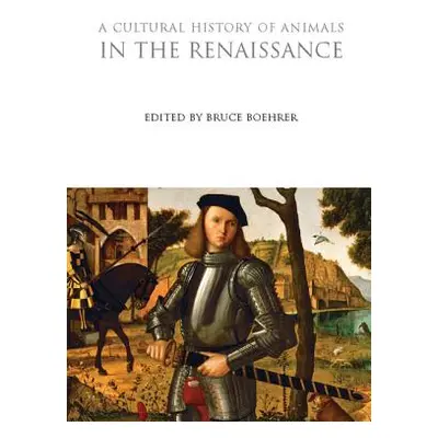 "A Cultural History of Animals in the Renaissance" - "" ("Boehrer Bruce")