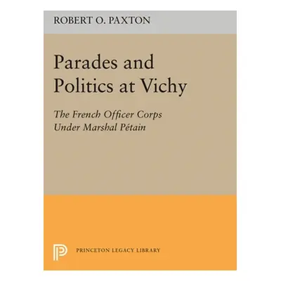 "Parades and Politics at Vichy" - "" ("Paxton Robert O.")