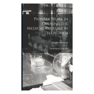 "Pioneer Work in Opening the Medical Profession to Women: Autobiographical Sketches" - "" ("Blac