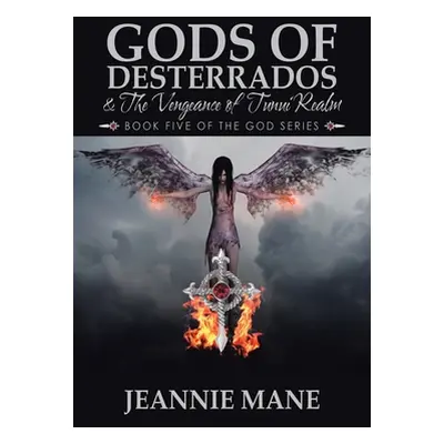 "Gods of Desterrados & the Vengeance of Tunui Realm: Book Five of the God Series" - "" ("Mane Je