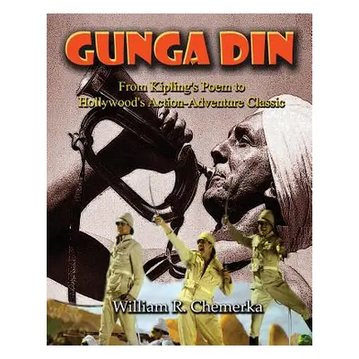 "Gunga Din: From Kipling's Poem to Hollywood's Action-Adventure Classic" - "" ("Chemerka William