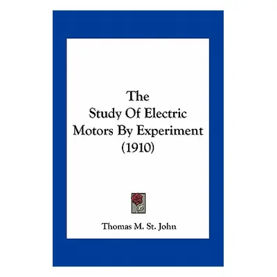 "The Study Of Electric Motors By Experiment (1910)" - "" ("St John Thomas M.")