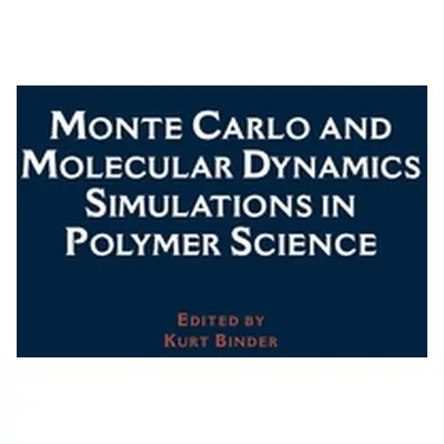 "Monte Carlo and Molecular Dynamics Simulations in Polymer Science" - "" ("Binder Kurt")