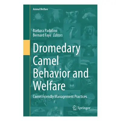 "Dromedary Camel Behavior and Welfare: Camel Friendly Management Practices" - "" ("Padalino Barb