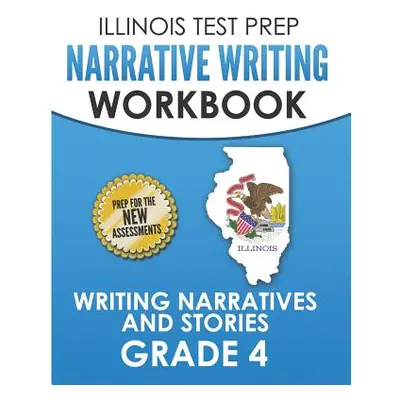 "ILLINOIS TEST PREP Narrative Writing Workbook Grade 4: Writing Narratives and Stories" - "" ("H