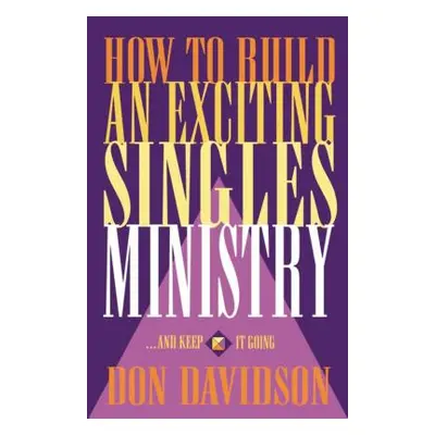 "How to Build an Exciting Singles Ministry" - "" ("Davidson Don")