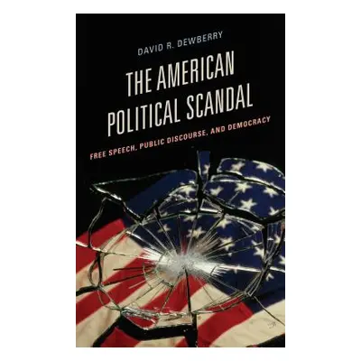 "The American Political Scandal: Free Speech, Public Discourse, and Democracy" - "" ("Dewberry D