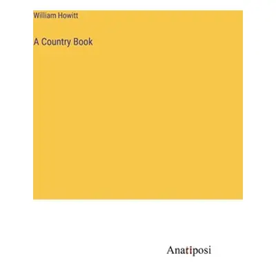 "A Country Book" - "" ("Howitt William")