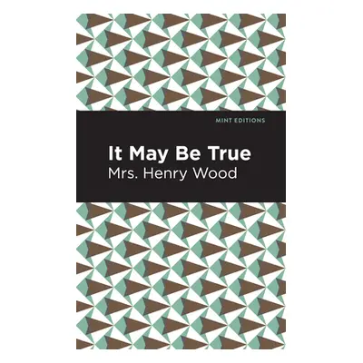 "It May Be True" - "" ("Wood Mrs Henry")