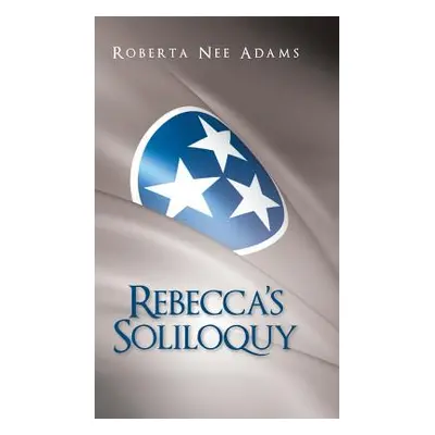 "Rebecca's Soliloquy: A True Story" - "" ("Adams Roberta Nee")