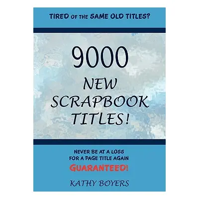 "9000 New Scrapbook Titles" - "" ("Boyers Kathleen")