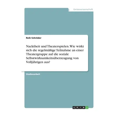 "Nacktheit und Theaterspielen. Wie wirkt sich die regelmige Teilnahme an einer Theatergruppe auf