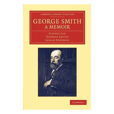 "George Smith, a Memoir: With Some Pages of Autobiography" - "" ("Lee Sidney")