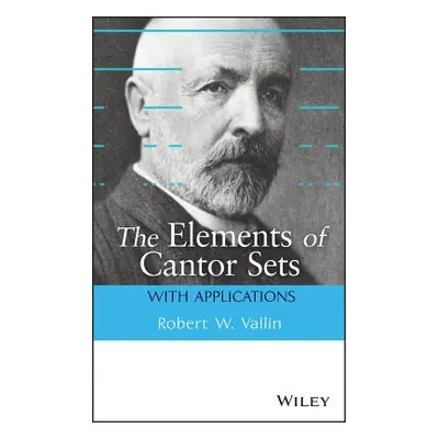 "The Elements of Cantor Sets: With Applications" - "" ("Vallin Robert W.")