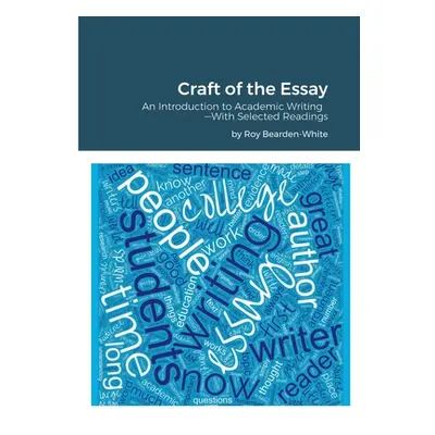 "Craft of the Essay: An Introduction to Academic Writing--With Selected Readings" - "" ("Bearden