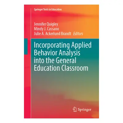 "Incorporating Applied Behavior Analysis Into the General Education Classroom" - "" ("Quigley Je