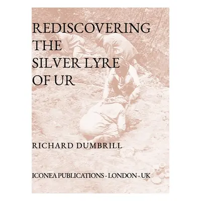 "Rediscovering the Silver Lyre of Ur" - "" ("Dumbrill Richard")