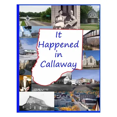 "It Happened in Callaway: Celebrating the 200th Anniversary of the founding of Callaway County, 