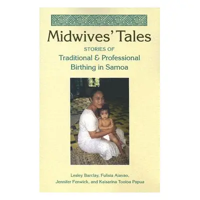 "Midwives' Tales: Stories of Traditional and Professional Birthing in Samoa" - "" ("Barclay Lesl