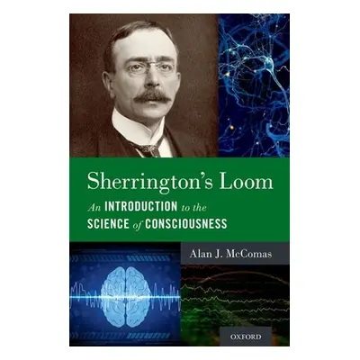 "Sherrington's Loom: An Introduction to the Science of Consciousness" - "" ("McComas Alan J.")