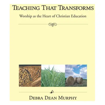 "Teaching That Transforms" - "" ("Murphy Debra Dean")