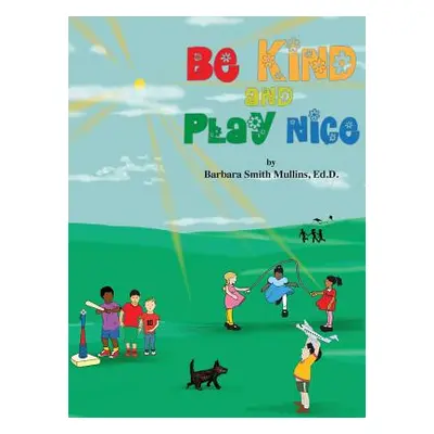 "Be Kind and Play Nice" - "" ("Mullins Barbara S.")