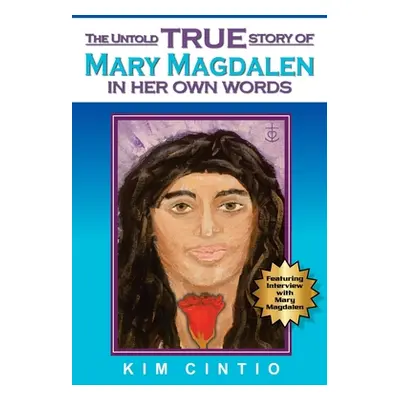 "The Untold True Story of Mary Magdalen in Her Own Words" - "" ("Cintio Kim")