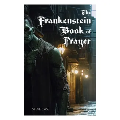 "The Frankenstein Book of Prayer" - "" ("Case Steve")