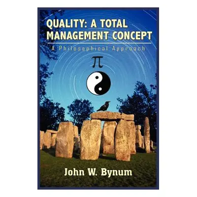 "Quality: A TOTAL MANAGEMENT CONCEPT: A Philosophical Approach" - "" ("Bynum John W.")