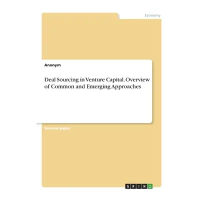 "Deal Sourcing in Venture Capital. Overview of Common and Emerging Approaches" - "" ("Anonymous"