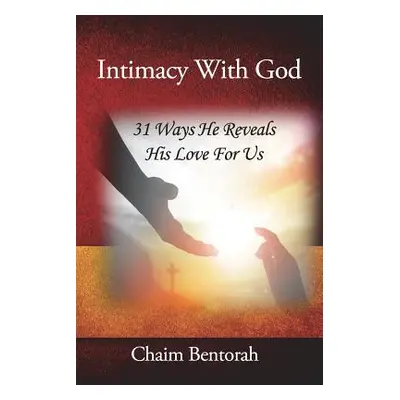 "Intimacy With God: 31 Ways He Reveals His Love for Us" - "" ("Bentorah Chaim")