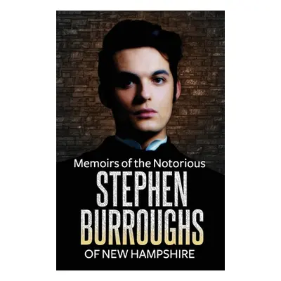 "Memoirs of the Notorious Stephen Burroughs of New Hampshire" - "" ("Books Ne'er Do Well")