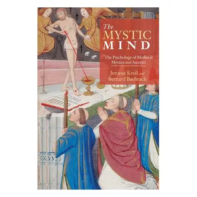 "The Mystic Mind: The Psychology of Medieval Mystics and Ascetics" - "" ("Kroll Jerome")